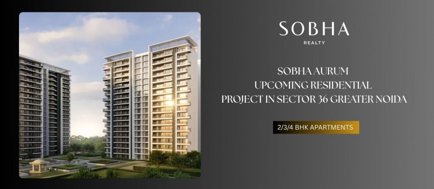 Sobha Aurum Pre Launch by Sobha Group in Sector-36, Greater Noida